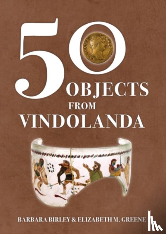 Birley, Barbara, Greene, Elizabeth M. - 50 Objects from Vindolanda