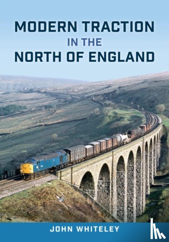 Whiteley, John - Modern Traction in the North of England