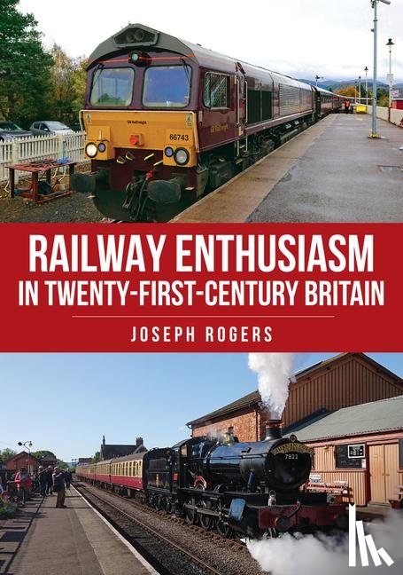 Rogers, Joseph - Railway Enthusiasm in Twenty-First Century Britain