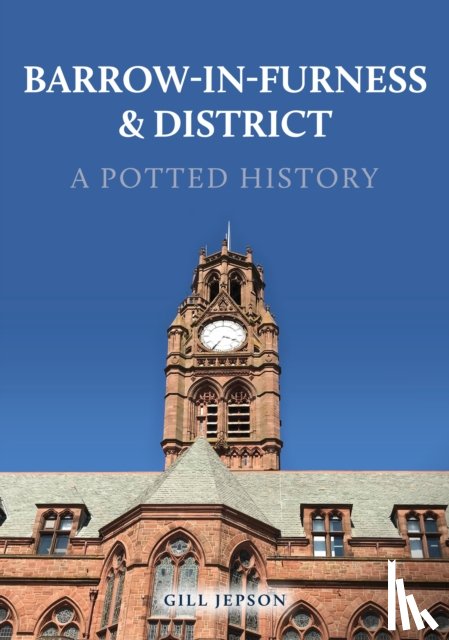 Jepson, Gill - Barrow-in-Furness & District: A Potted History
