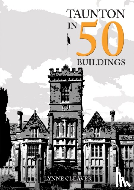 Cleaver, Lynne - Taunton in 50 Buildings