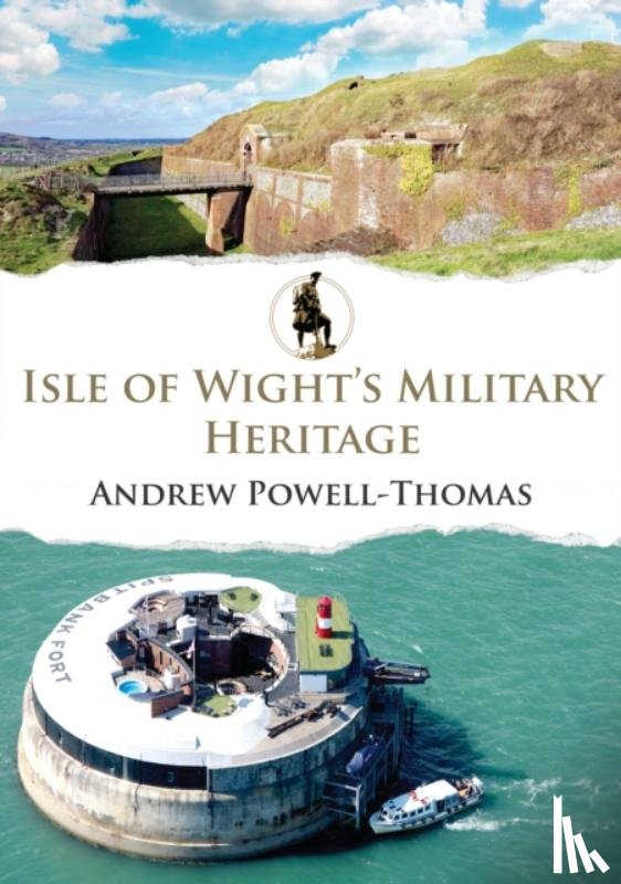 Powell-Thomas, Andrew - Isle of Wight's Military Heritage