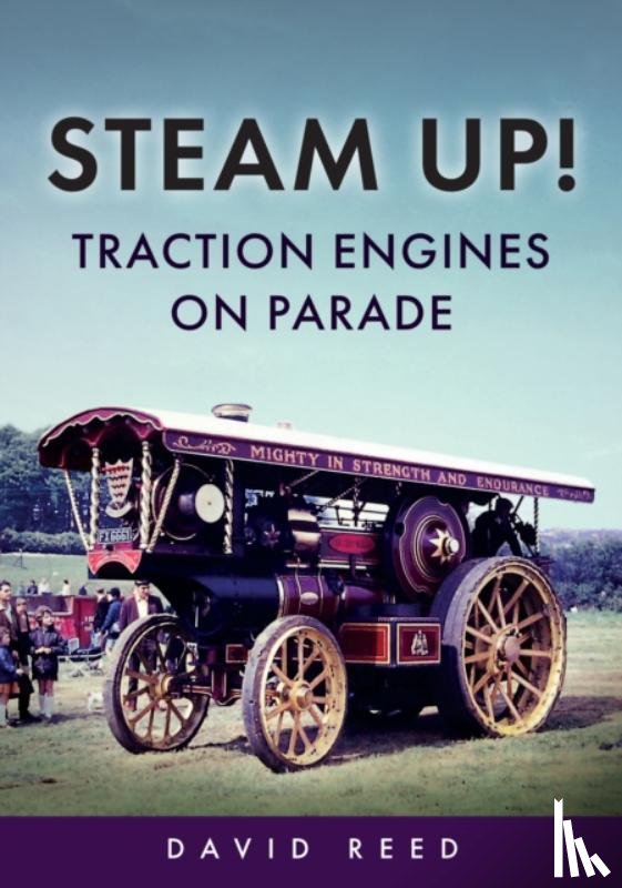 Reed, David - Steam Up! Traction Engines on Parade
