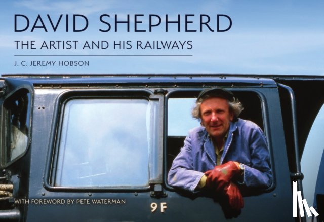 Hobson, J. C. Jeremy - David Shepherd: The Artist and His Railways