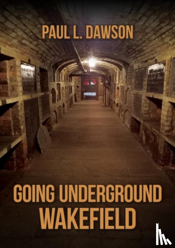 Dawson, Paul L. - Going Underground: Wakefield