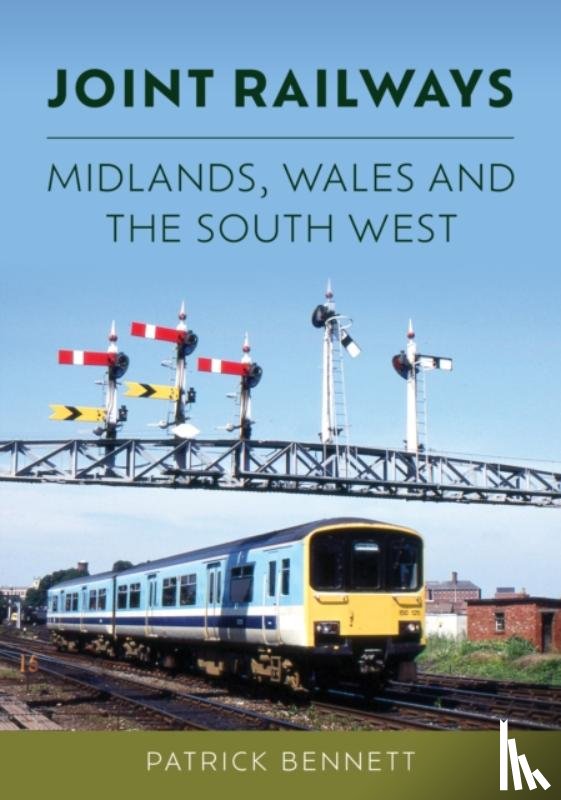 Bennett, Patrick - Joint Railways: Midlands, Wales and the South West