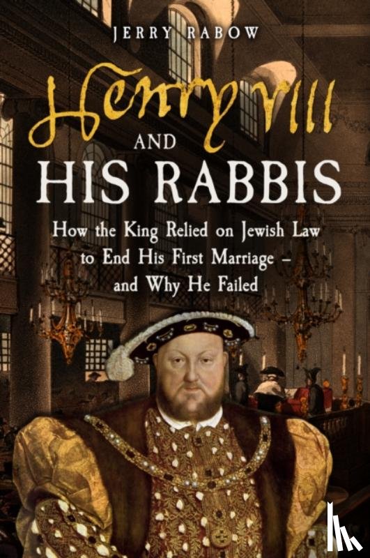 Rabow, Jerry - Henry VIII and his Rabbis