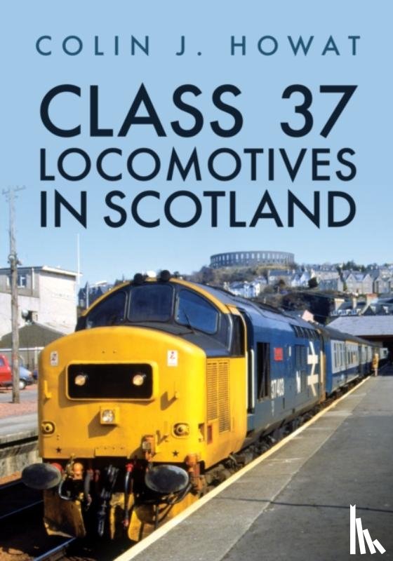 Howat, Colin J. - Class 37 Locomotives in Scotland