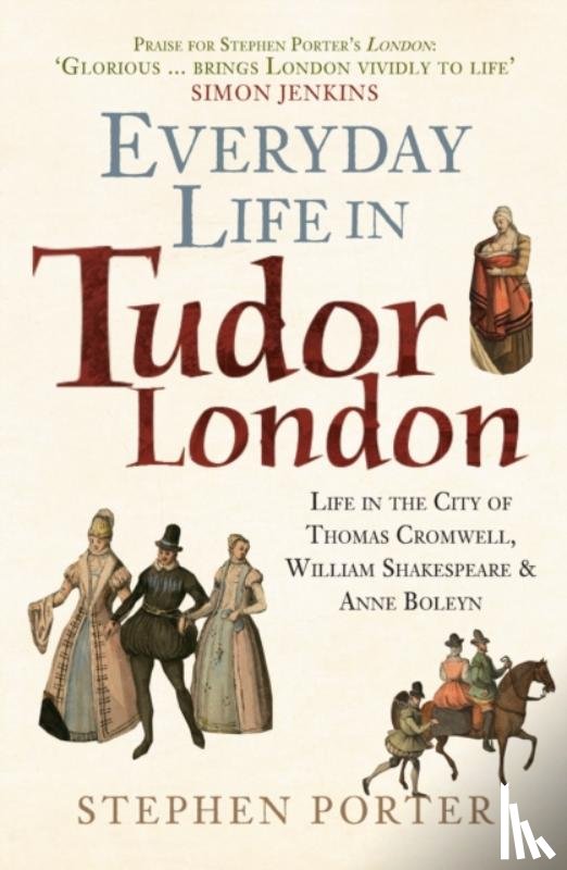 Porter, Stephen - Everyday Life in Tudor London