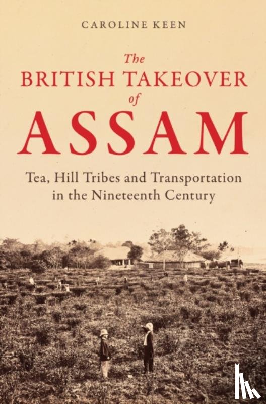 Keen, Caroline - The British Takeover of Assam