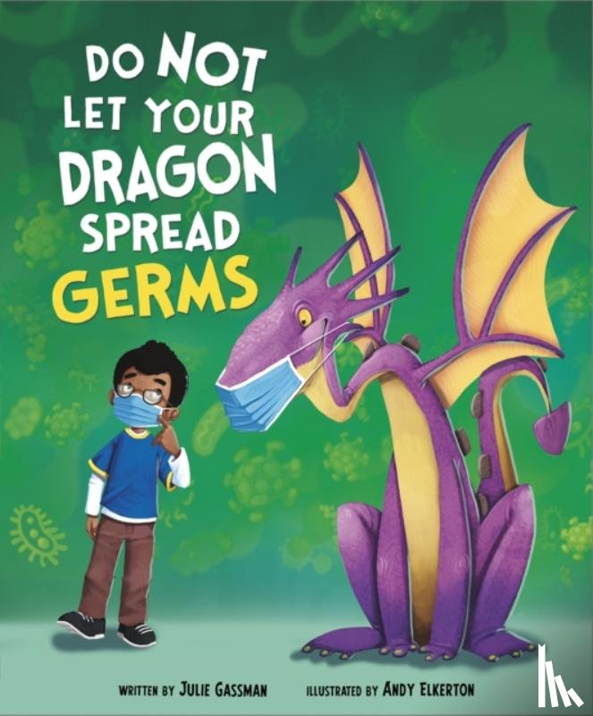 Gassman, Julie (Managing Editor) - Do Not Let Your Dragon Spread Germs