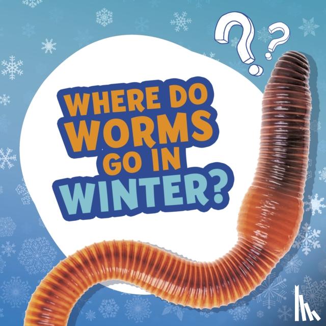 Labrecque, Ellen - Where Do Worms Go in Winter?