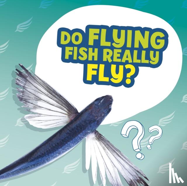 Labrecque, Ellen - Do Flying Fish Really Fly?