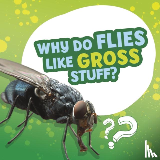 Labrecque, Ellen - Why Do Flies Like Gross Stuff?
