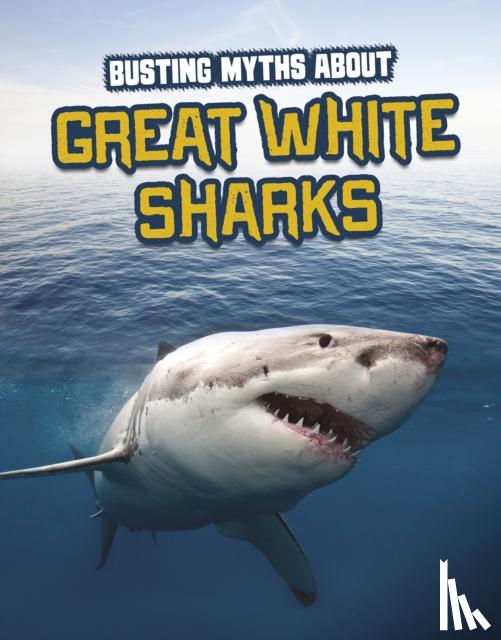 Gagne, Tammy - Busting Myths About Great White Sharks