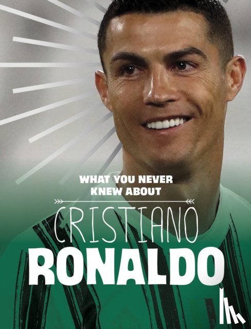 Rustad, Martha E. H. - What You Never Knew About Cristiano Ronaldo