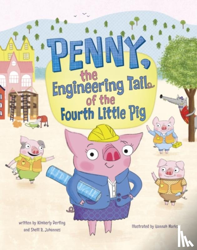 Derting, Kimberly, Johannes, Shelli R. - Penny, the Engineering Tail of the Fourth Little Pig