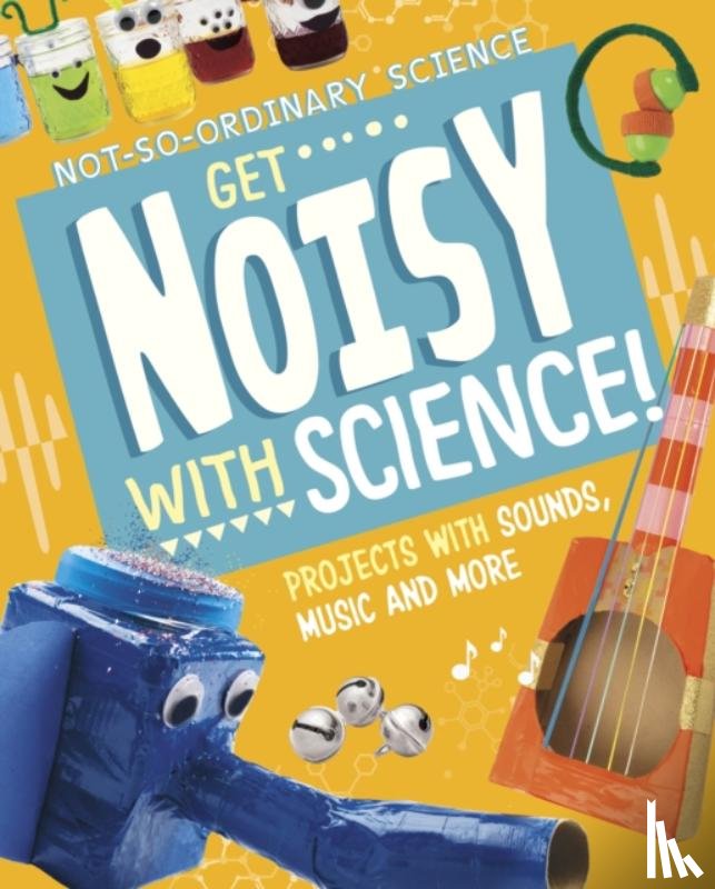 Olson, Elsie - Get Noisy with Science!