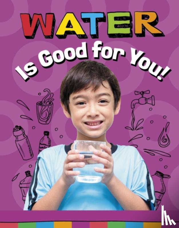 Koster, Gloria - Water Is Good for You!