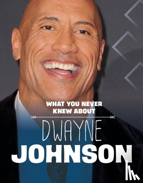 Schuh, Mari - What You Never Knew About Dwayne Johnson