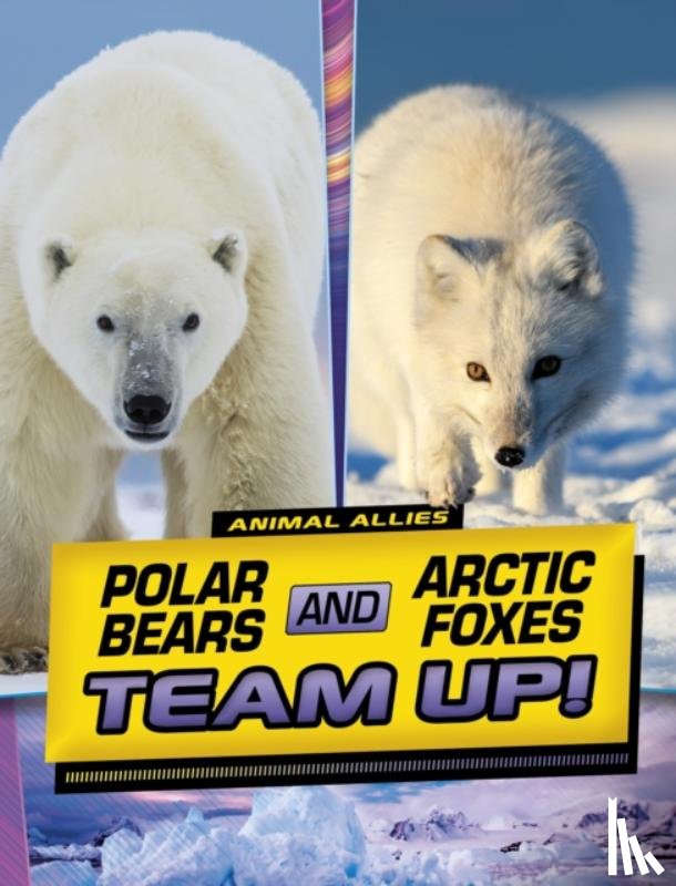 Peters, Stephanie True - Polar Bears and Arctic Foxes Team Up!