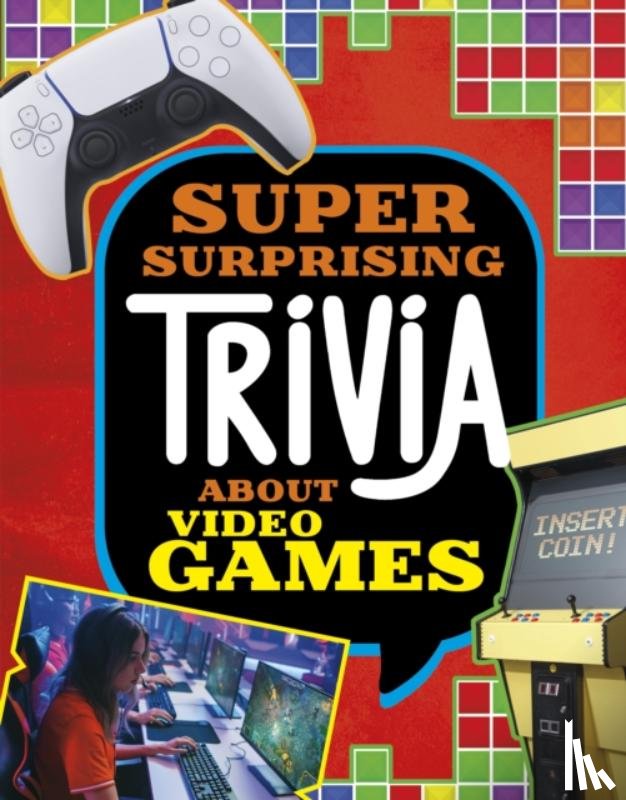 Bolte, Mari - Super Surprising Trivia About Video Games