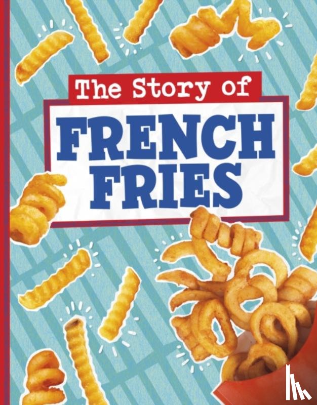 Koster, Gloria - The Story of French Fries
