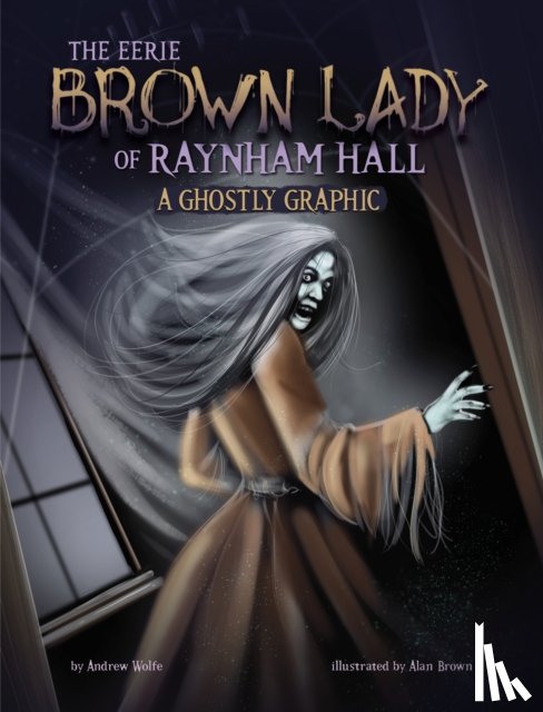 Wolfe, Andrew - The Eerie Brown Lady of Raynham Hall