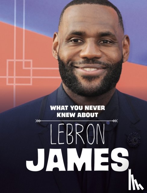 Cox Cannons, Helen - What You Never Knew About LeBron James
