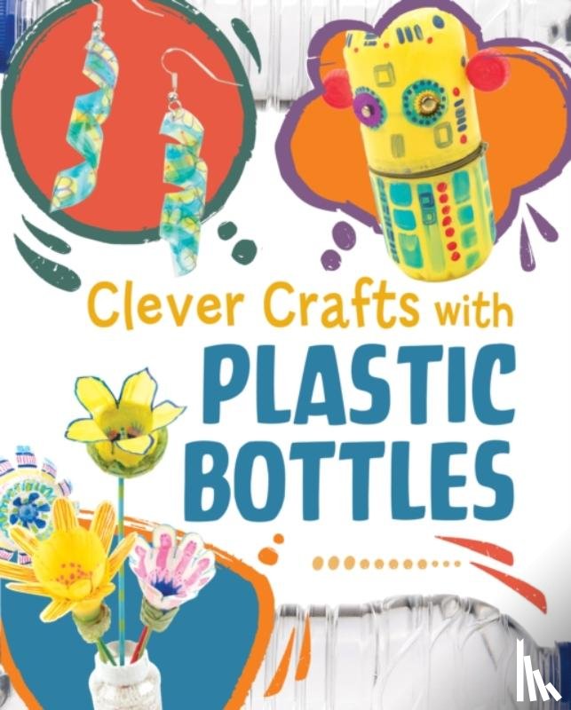 Luciow, Chelsey - Clever Crafts with Plastic Bottles