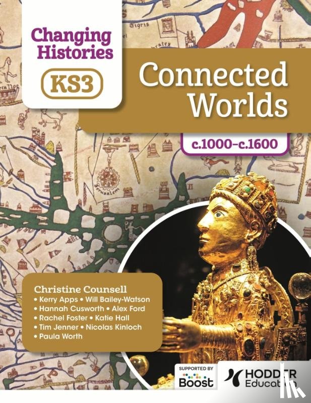 Counsell, Christine, Worth, Paula, Apps, Kerry, Bailey-Watson, Will - Changing Histories for KS3: Connected Worlds, c.1000–c.1600