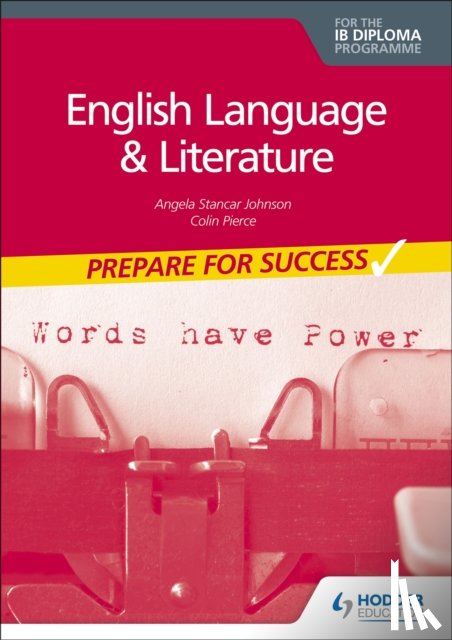 Johnson, Angela Stancar, Pierce, Colin - English Language and Literature for the IB Diploma: Prepare for Success