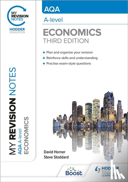 Horner, David, Stoddard, Steve - My Revision Notes: AQA A Level Economics Third Edition
