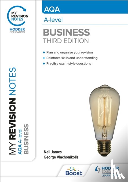 James, Neil, Vlachonikolis, George - My Revision Notes: AQA A-level Business: Third Edition