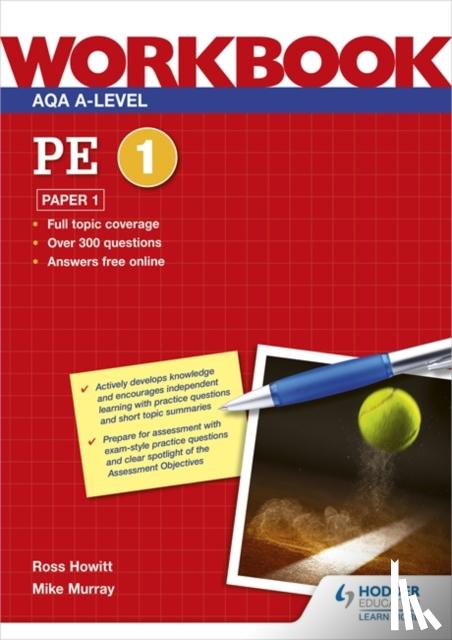 Howitt, Ross, Murray, Mike - AQA A-level PE Workbook 1: Paper 1