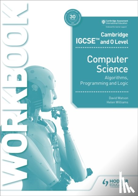 Watson, David, Williams, Helen - Cambridge IGCSE and O Level Computer Science Algorithms, Programming and Logic Workbook