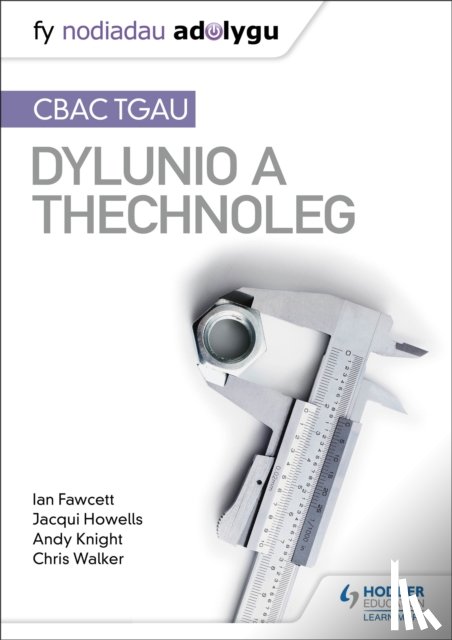 Fawcett, Ian, Howells, Jacqui, Knight, Andy, Walker, Chris - Fy Nodiadau Adolygu: CBAC TGAU Dylunio a Thechnoleg (My Revision Notes: WJEC GCSE Design and Technology Welsh-language edition)