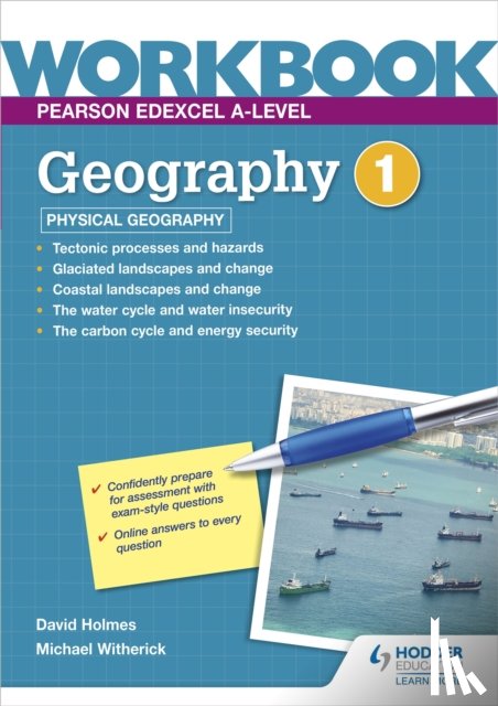 Holmes, David, Witherick, Michael - Pearson Edexcel A-level Geography Workbook 1: Physical Geography