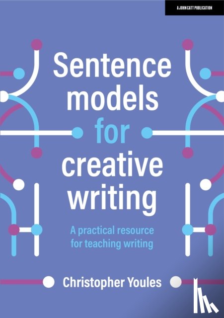 Youles, Christopher - Sentence models for creative writing: A practical resource for teaching writing