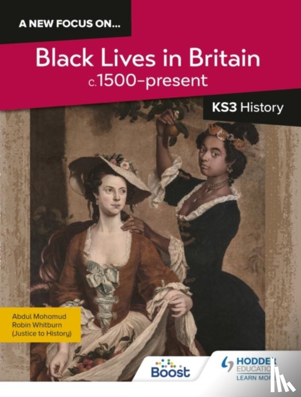 Whitburn, Robin, Mohamud, Abdul - A new focus on...Black Lives in Britain, c.1500–present for KS3 History