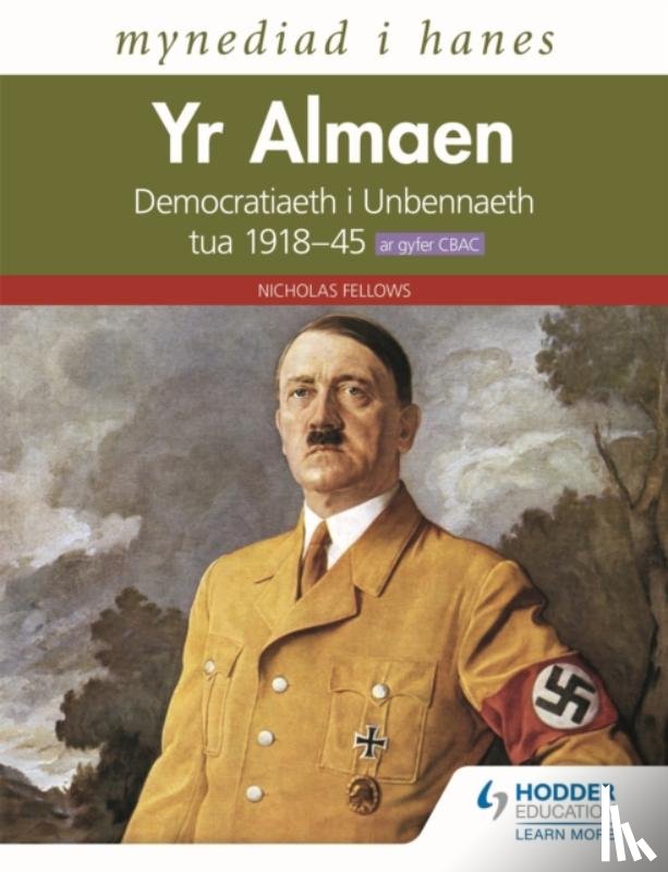 Fellows, Nicholas - Mynediad i Hanes: Yr Almaen: Democratiaeth i Unbennaeth tua 1918–45 ar gyfer CBAC (Access to History: Germany: Democracy to Dictatorship c.1918-1945 for WJEC Welsh-language edition)