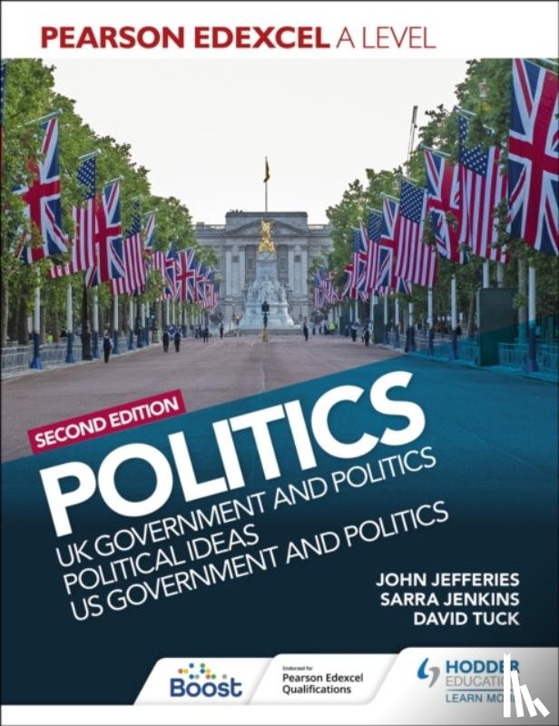 Tuck, David, Jenkins, Sarra, Jefferies, John - Pearson Edexcel A Level Politics 2nd edition: UK Government and Politics, Political Ideas and US Government and Politics
