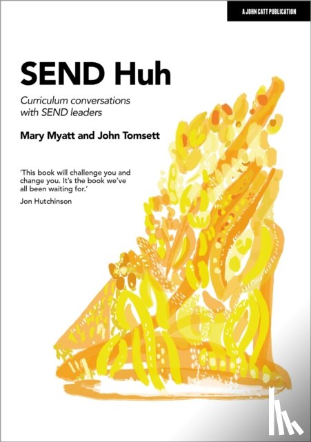 Myatt, Mary, Tomsett, John - SEND Huh: curriculum conversations with SEND leaders