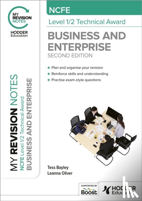Bayley, Tess, Oliver, Leanna - My Revision Notes: NCFE Level 1/2 Technical Award in Business and Enterprise Second Edition