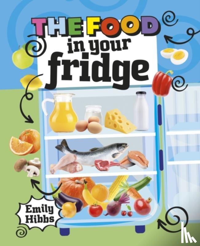 Hibbs, Emily - Reading Planet KS2: The Food in Your Fridge - Mercury/Brown