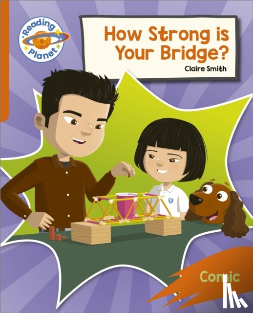 Smith, Claire - Reading Planet: Rocket Phonics – Target Practice - How Strong is your Bridge? - Orange