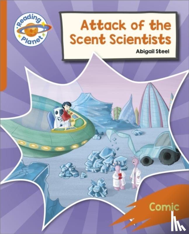 Steel, Abigail - Reading Planet: Rocket Phonics – Target Practice - Attack of the Scent Scientists - Orange