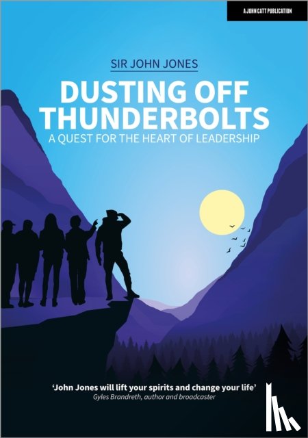 Jones, Sir John - Dusting Off Thunderbolts: a quest for the heart of leadership