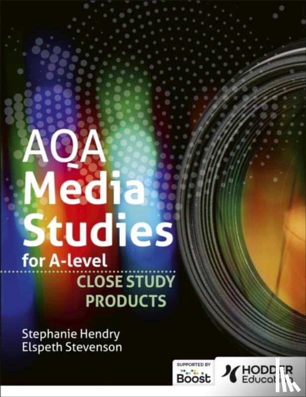 Stevenson, Elspeth, Hendry, Stephanie, Naylor, Diane - AQA Media Studies for A Level : Close Study Products