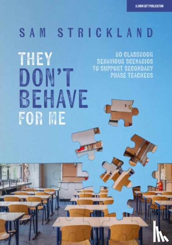 Strickland, Samuel - They Don’t Behave for Me: 50 classroom behaviour scenarios to support teachers